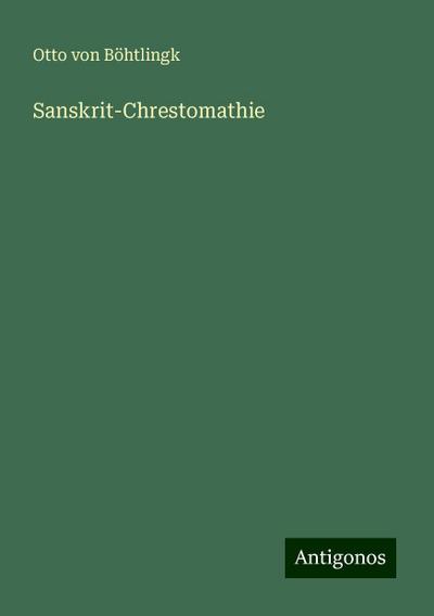 Böhtlingk, O: Sanskrit-Chrestomathie