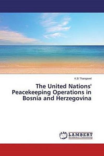 The United Nations’ Peacekeeping Operations in Bosnia and Herzegovina
