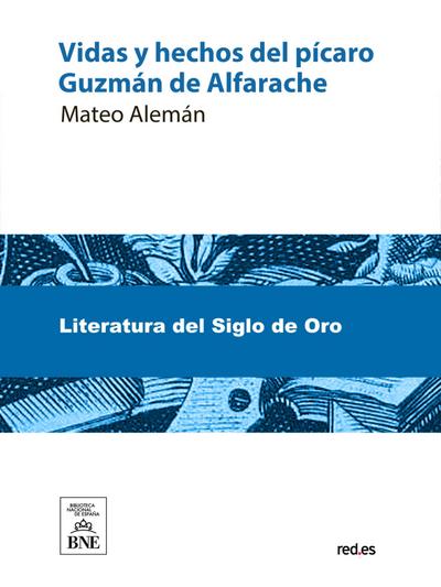 Vida y hechos del pícaro Guzmán de Alfarache : atalaya de la vida humana