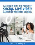 Cashing In With The Power Of Social Live Video Marketing  Workbook Journal