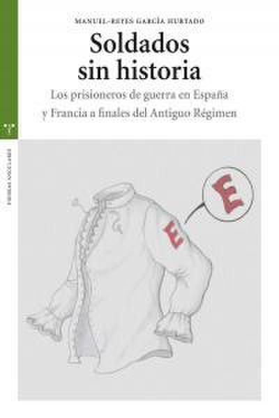 Soldados sin historia : los prisioneros de guerra en España y Francia a finales del Antiguo Régimen