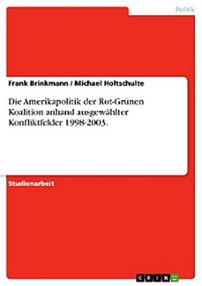 Die Amerikapolitik der Rot-Grünen Koalition anhand ausgewählter Konfliktfelder 1998-2003.