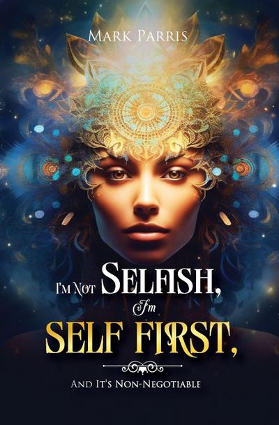 I’m Not Selfish, I’m Self First, And It’s Non-negotiable