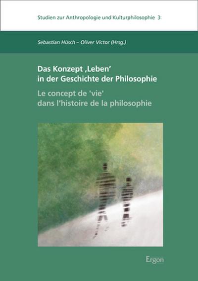 Das Konzept ,Leben’ in der Geschichte der Philosophie | Le concept de ,vie’ dans l’histoire de la philosophie