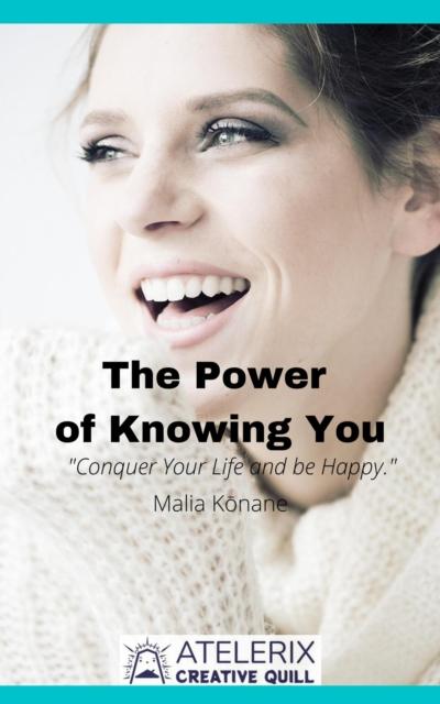 Power Of Knowing You: &quote;Conquer Your Life And Be Happy.&quote;