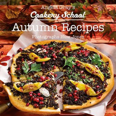 Angela Gray’s Cookery School: Autumn Season Cook Book