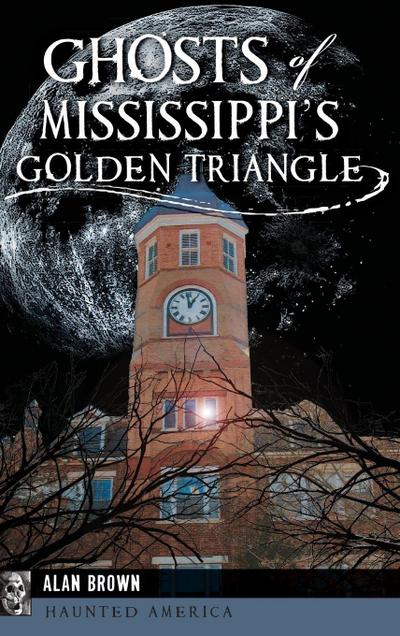 Ghosts of Mississippi’s Golden Triangle