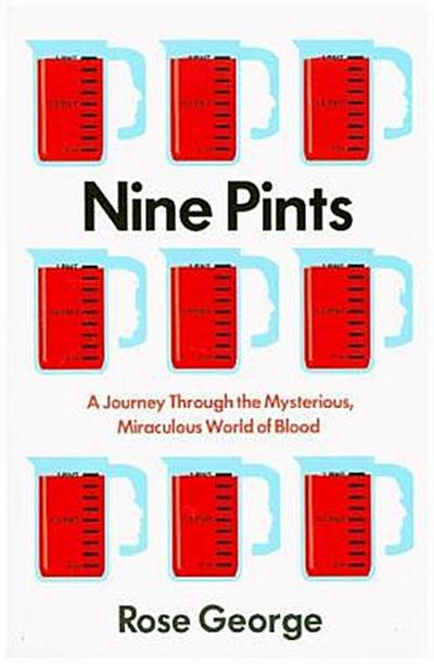 Nine Pints: A Journey Through the Mysterious, Miraculous World of Blood