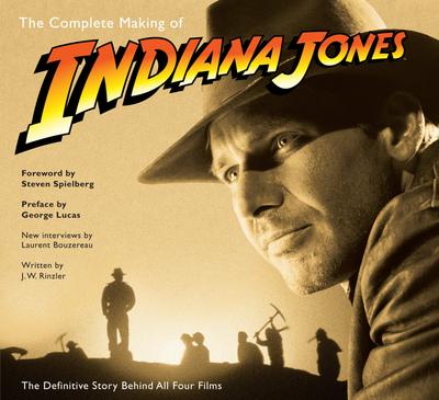 The Complete Making of Indiana Jones - Laurent Bouzereau