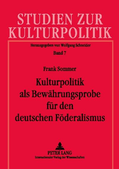 Kulturpolitik als Bewährungsprobe für den deutschen Föderalismus