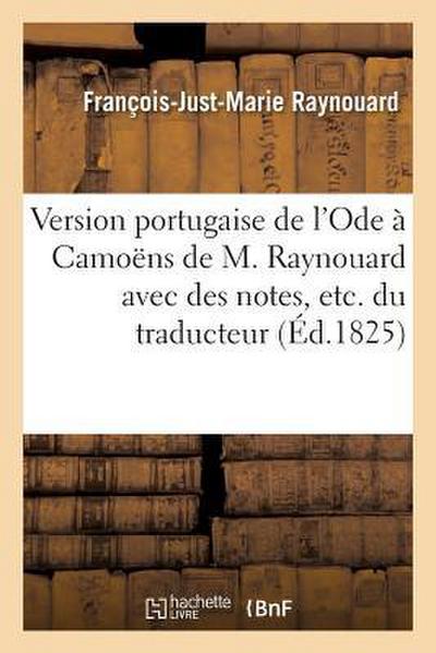Version Portugaise de l’Ode À Camoëns de M. Raynouard Avec Des Notes, Etc. Du Traducteur