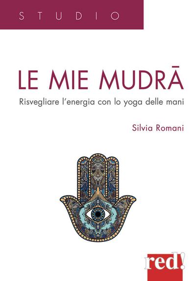 Le mie mudra. Risvegliare l’energia con lo yoga delle mani