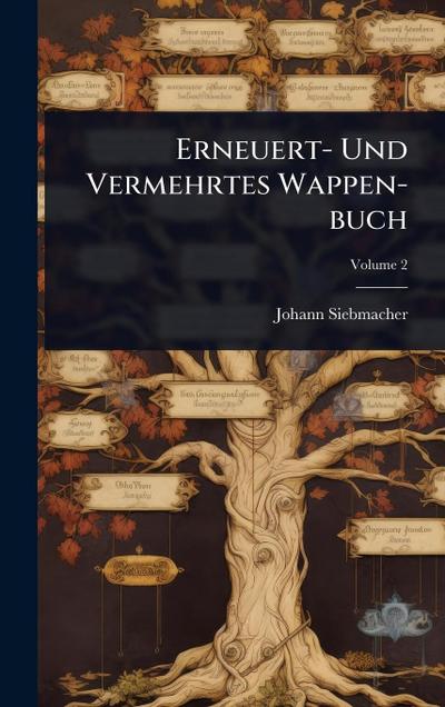 Erneuert- Und Vermehrtes Wappen-buch