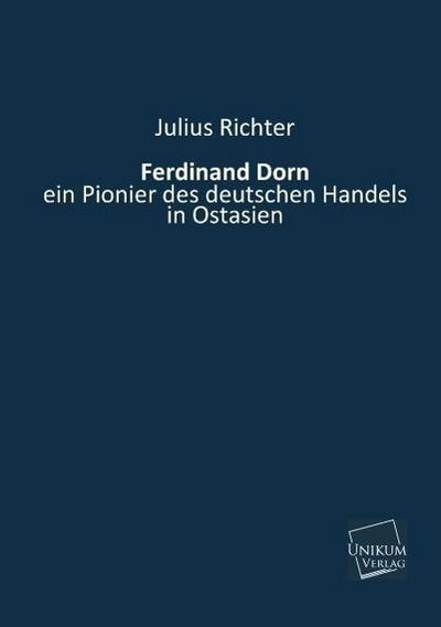 Ferdinand Dorn, ein Pionier des deutschen Handels in Ostasien