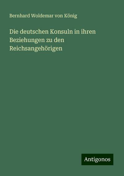 Die deutschen Konsuln in ihren Beziehungen zu den Reichsangehörigen
