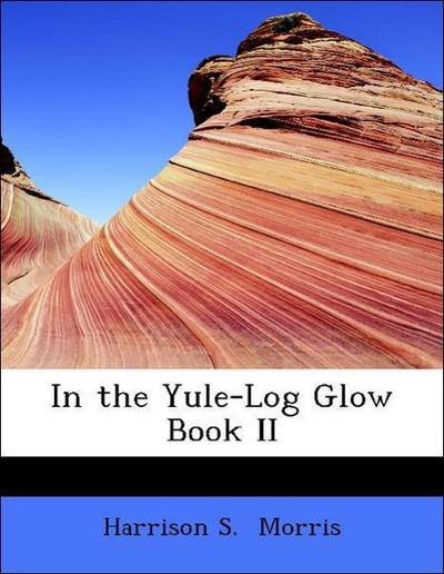 Morris, H: In the Yule-Log Glow  Book II