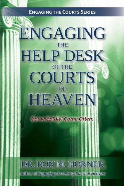 Engaging the Help Desk of the Courts of Heaven