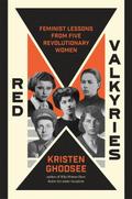 Red Valkyries: Feminist Lessons from Five Revolutionary Women