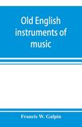 Old English instruments of music, their history and character