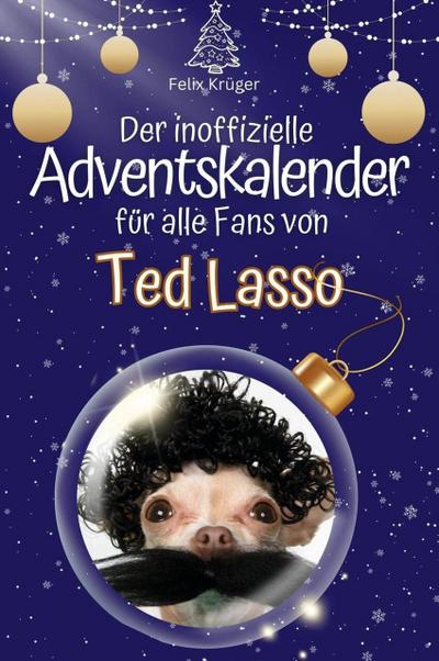 Der inoffizielle Adventskalender für alle Fans von Ted Lasso