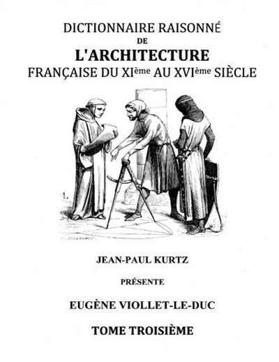 Dictionnaire Raisonné de l’Architecture Française du XIe au XVIe siècle Tome III