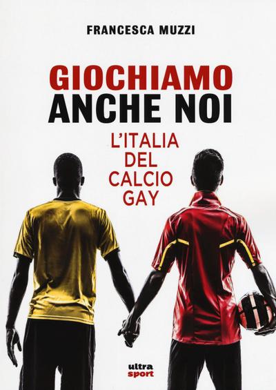 Giochiamo anche noi. L’Italia del calcio gay