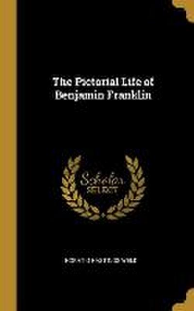 The Pictorial Life of Benjamin Franklin