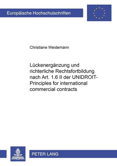 Lückenergänzung und richterliche Rechtsfortbildung nach Art. 1.6 II der UNIDROIT-Principles for international commercial contracts