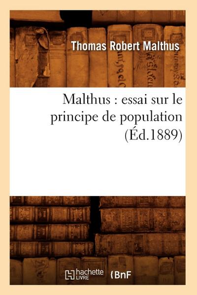 Malthus: Essai Sur Le Principe de Population (Éd.1889)