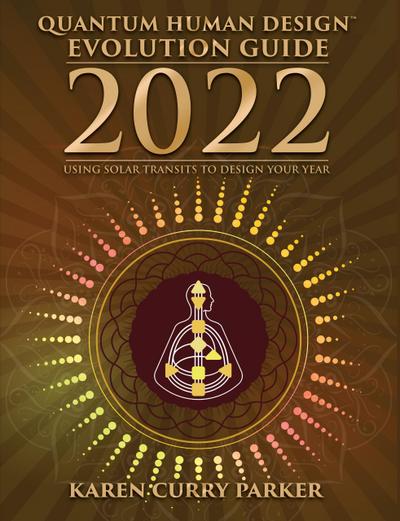 2022 Quantum Human Design Evolution Guide: Using Solar Transits to Design Your Year