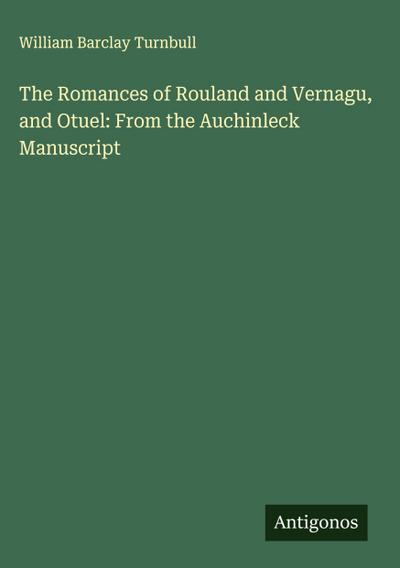 The Romances of Rouland and Vernagu, and Otuel: From the Auchinleck Manuscript