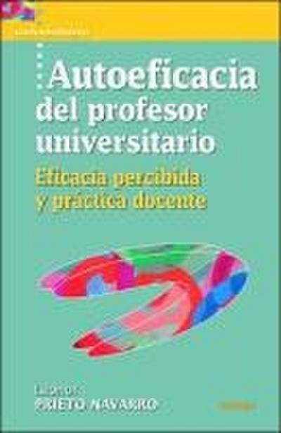 Autoeficacia del profesor universitario : eficacia percibida y práctica docente