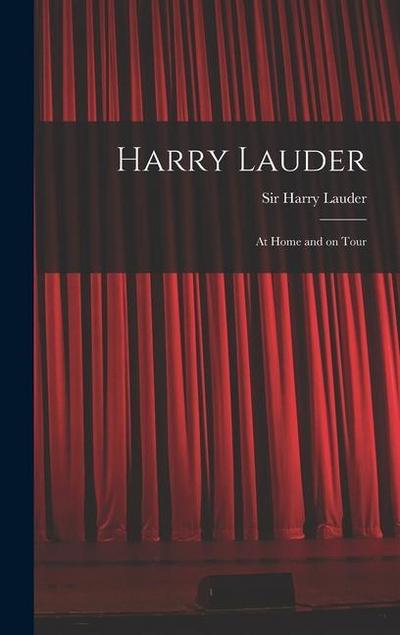 Harry Lauder: at Home and on Tour
