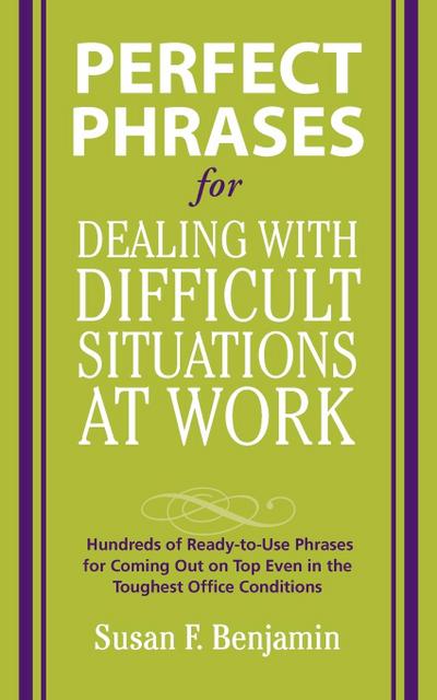 Perfect Phrases for Dealing with Difficult Situations at Work