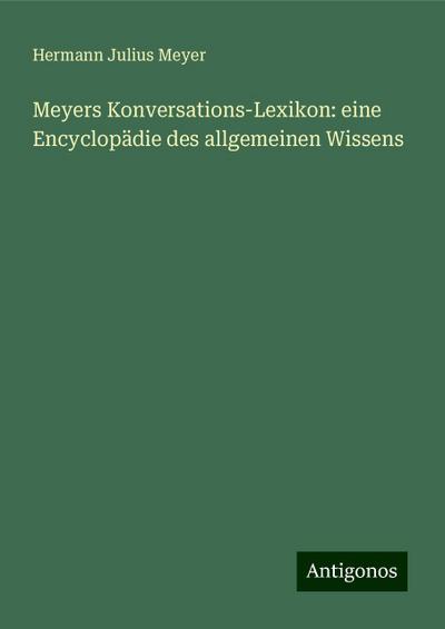 Meyer, H: Meyers Konversations-Lexikon: eine Encyclopädie de