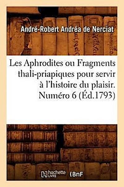 Les Aphrodites ou Fragments thali-priapiques pour servir à l’histoire du plaisir. Numéro 6 (Éd.1793)