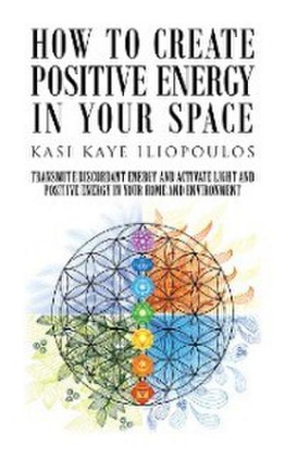 How to Create Positive Energy in Your Space
