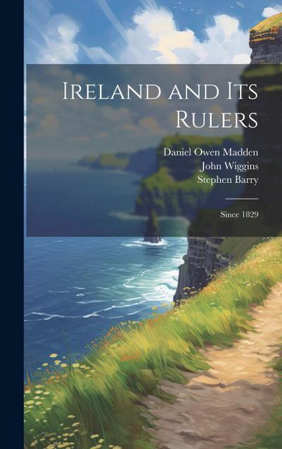 Ireland and its Rulers; Since 1829