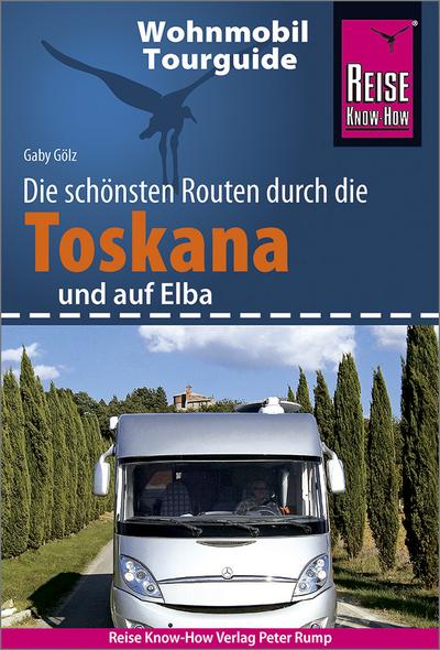 Reise Know-How Wohnmobil-Tourguide Toskana und Elba: Die schönsten Routen