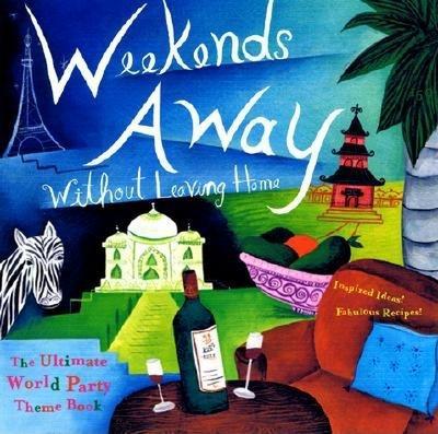 Weekends Away Without Leaving Home: The Ultimate World Party Theme Book