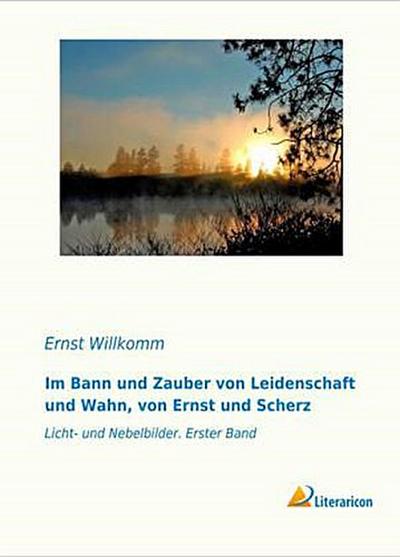Im Bann und Zauber von Leidenschaft und Wahn, von Ernst und Scherz