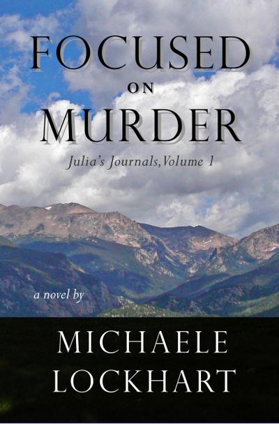Focused on Murder (Julia’s Journals, Volume I)