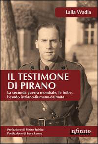 Il testimone di Pirano. La seconda guerra mondiale, le foibe, l’esodo istriano-fiumano-dalmata