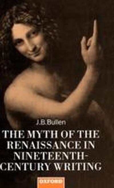 The Myth of the Renaissance in Nineteenth-Century Writing