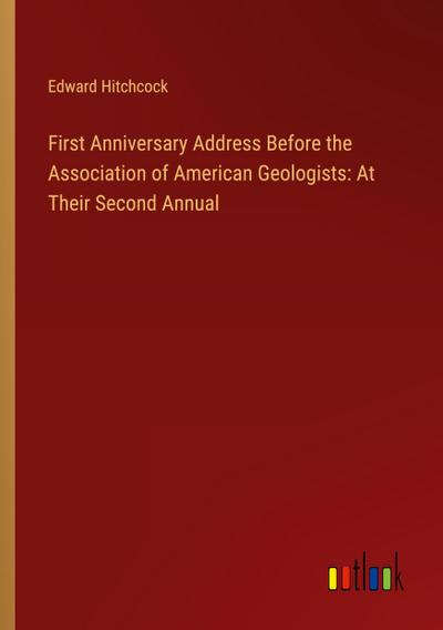 First Anniversary Address Before the Association of American Geologists: At Their Second Annual