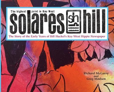 Solares Hill - The Story of the Early Years of Bill Huckel’s Key West Hippie Newspaper
