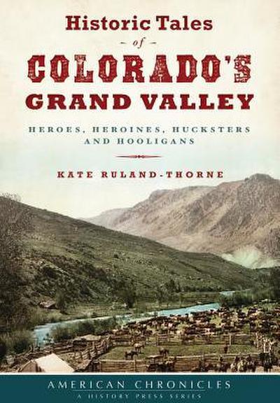 Historic Tales of Colorado’s Grand Valley