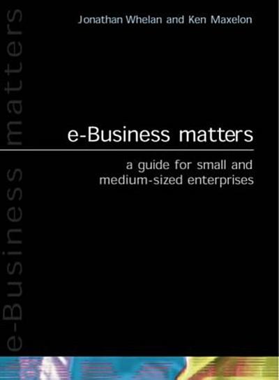 e-business matters by Whelan, Jonathan; Maxelon, Ken