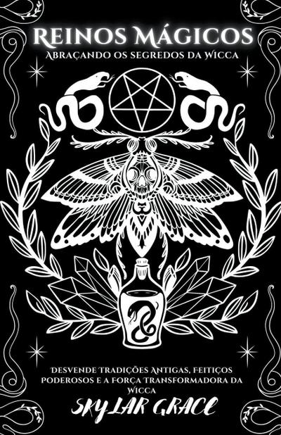 Reinos Mágicos - Abraçando Os Segredos Da Wicca - Desvende Tradições Antigas, Feitiços Poderosos e a Força Transformadora da Wicca