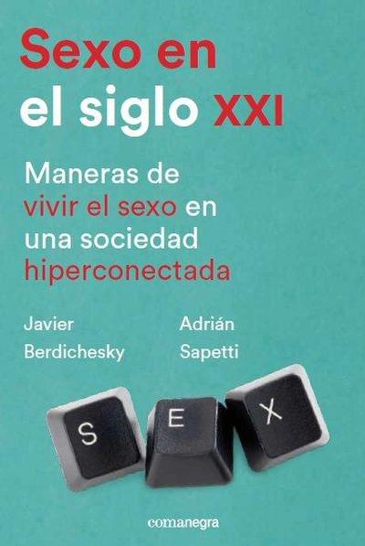 Sexo en el siglo XXI . Maneras de vivir el sexo en una sociedad hiperconectada